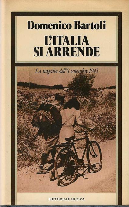 L' Italia si arrende. La tragedia dell'8 settembre 1943 - Domenico Bartoli - copertina