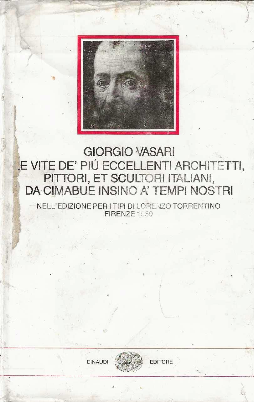 Le vite de più eccellenti architetti, pittori, et scultori italiani da cimabue insino a' tempi nostri