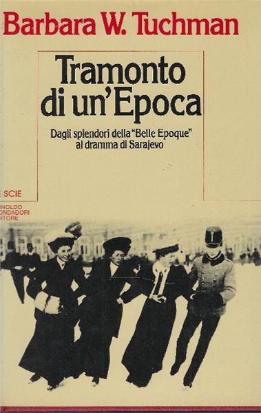 Tramonto Di Un'epoca. Dagli Splendori Della " Belle Epoque" Al Dramma Di Sarajevo - Barbara W. Tuchman - copertina