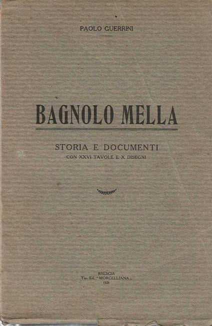 Bagnolo Mella storia e documenti con xxvi tavole e x disegni - Paolo Guerrini - copertina