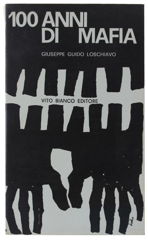 100 Anni Di Mafia  [Volume Come Nuovo] - Loschiavo Giuseppe Guido - Vito Bianco Editore, - 1962 - Giuseppe Guido Loschiavo - copertina