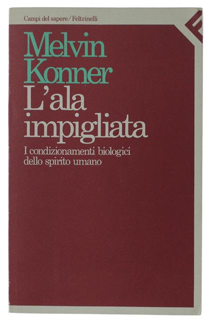 L' L' Ala Impigliata. I Condizionamenti Biologici Dello Spirito Umano - Konner Melvin - Feltrinelli, Campi Del Sapere, - 1984 - Melvin Konner - copertina