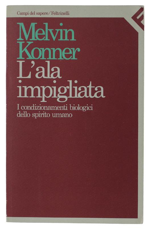 L' L' Ala Impigliata. I Condizionamenti Biologici Dello Spirito Umano - Konner Melvin - Feltrinelli, Campi Del Sapere, - 1984 - Melvin Konner - copertina