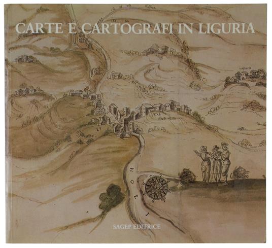 Carte E Cartografi In Liguria - Quaini Massimo - Sagep Editrice, - 1986 - Massimo Quaini - copertina