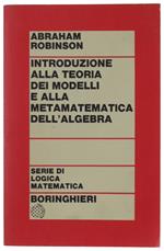 Introduzione Alla Teoria Dei Modelli E Alla Matematica Dell'Algebra - Robinson Abraham - Boringhieri, Serie Di Logica Matematica, - 1977
