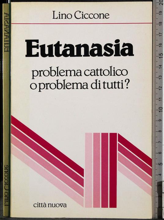 Eutanasia. Problema cattolico o problema di tutti? - Lino Ciccone - copertina