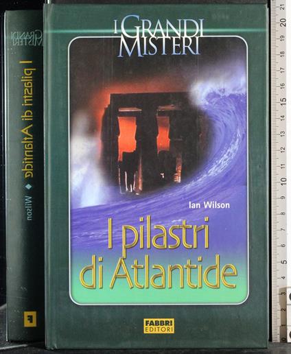 I grandi misteri. I pilastri di Atlantide - Ian Wilson - copertina