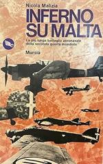 INFERNO SU MALTA. La più lunga battaglia aeronavale della seconda guerra mondiale