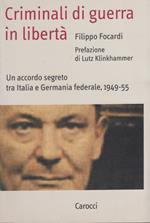 Criminali di guerra in libert. Un accordo segreto tra Italia e Germania federale 1949-55