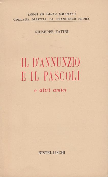 Il D'Annunzio e il Pascoli e altri amici - Giuseppe Fatini - copertina