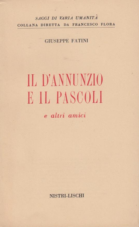 Il D'Annunzio e il Pascoli e altri amici - Giuseppe Fatini - copertina