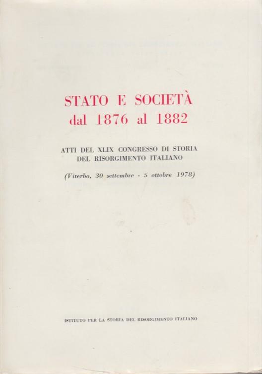 Stato e societ dal 1876 al 1882. Atti del XLIX congresso di storia del risorgimento italiano. Viterbo 30 Settembre - 5 Ottobre 1978 - copertina