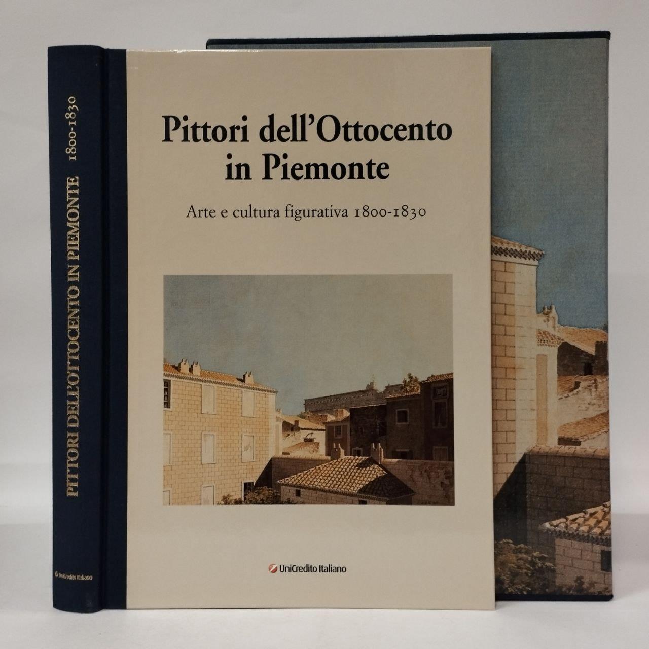 Pittori dell'Ottocento in Piemonte. Arte cultura figurativa 1800-1830, 1830-1865, 1865-1895