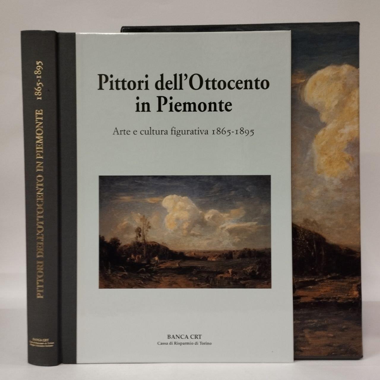 Pittori dell'Ottocento in Piemonte. Arte cultura figurativa 1800-1830, 1830-1865, 1865-1895