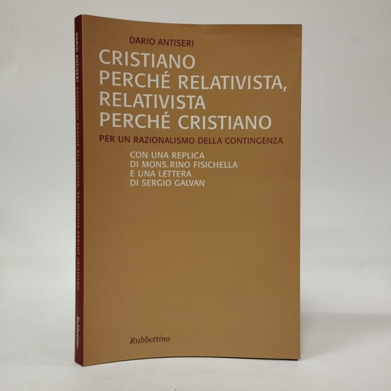 Cristiano perché relativista, relativista perché cristiano. Per un razionalismo della contingenza