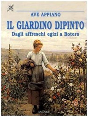 Il giardino dipinto. Dagli affreschi egizi a Botero - Ave Appiano - copertina