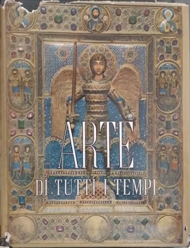 Arte di tutti i tempi. Volume Primo: Dalla preistoria al medioevo - Mia Cinotti - copertina