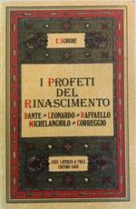 I profeti del Rinascimento. Dante, Leonardo da Vinci, Raffaello, Michelangiolo, Correggio