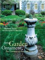 Antique Garden Ornament: Two Centuries of American Taste