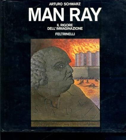 Man Ray. Il rigore dell' immaginazione - Arturo Schwarz - copertina