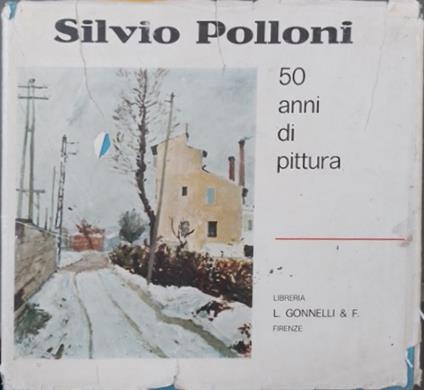 Silvio Polloni, mezzo secolo di pittura. Dipinti e scritti autobiografici dal 1920 - copertina