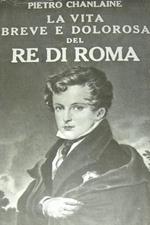 vita breve e dolorosa del Re di Roma
