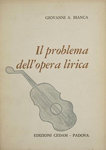 Il problema dell'opera lirica - Giovanni A. Bianca - copertina