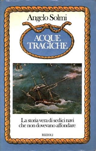 Acque tragiche. La storia vera di sedici navi - Angelo Solmi - copertina