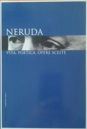 Neruda, vita, poetica, opere scelte - Pablo Neruda - copertina