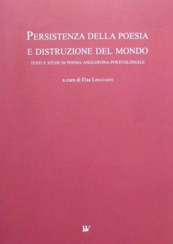 Persistenza della poesia e distruzione del mondo: testi e studi di poesia anglofona postcoloniale - copertina