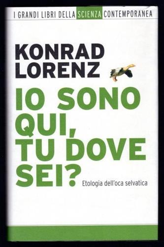 Io sono qui, tu dove sei? Etologia dell'oca selvatica - Konrad Lorenz - copertina