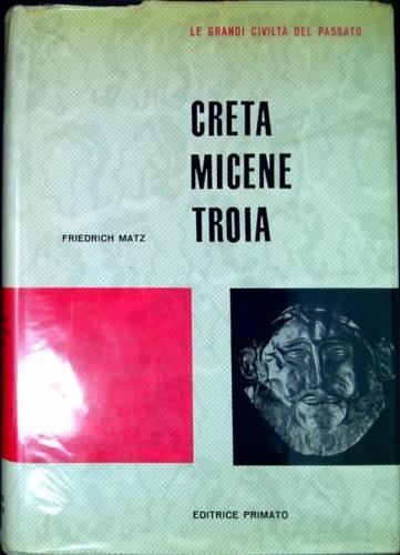 Creta Micene Troia - Friedrich Matz - copertina