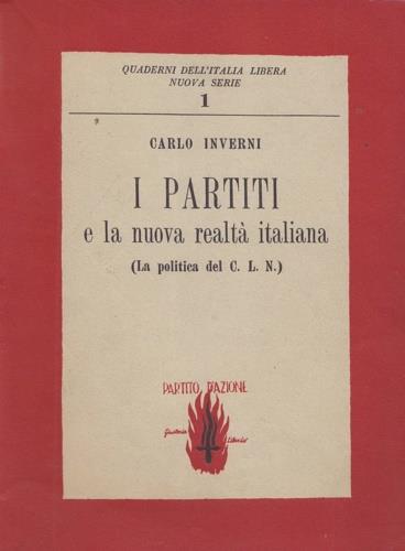I partiti e la nuova realtà italiana. ( La politica del C. L. N. ) - Carlo Invernizzi - copertina