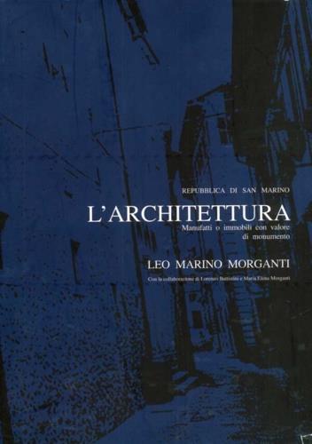 Repubblica di San Marino. L'architettura. Manufatti o immobili con valore di monumento - L. Marino Morganti - copertina