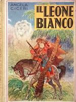 Il leone bianco. Viaggi e avventure di un esploratore in Africa