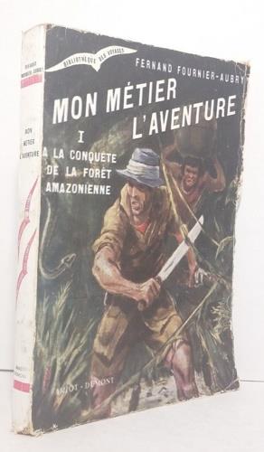 Mon métier l'aventure. Tome I: A la conquete de la foret amazonienne - copertina