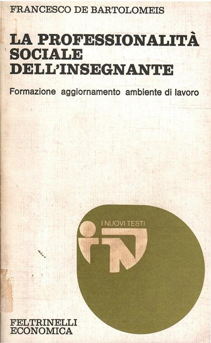 Professionalità Sociale Dell'Insegnante - Formazione Aggiornamento Ambiente Di Lavoro - Francesco De Bartolomeis - copertina
