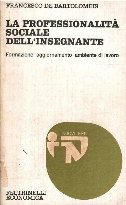Professionalità Sociale Dell'Insegnante - Formazione Aggiornamento Ambiente Di Lavoro - Francesco De Bartolomeis - copertina