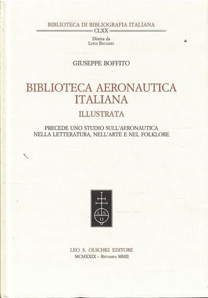 Biblioteca Aeronautica Italiana Illustrata Precede Uno Studio Sull'Aeronautica Nella Letteratura, Nell'Arte E Nel Folklore - Giuseppe Boffito - copertina