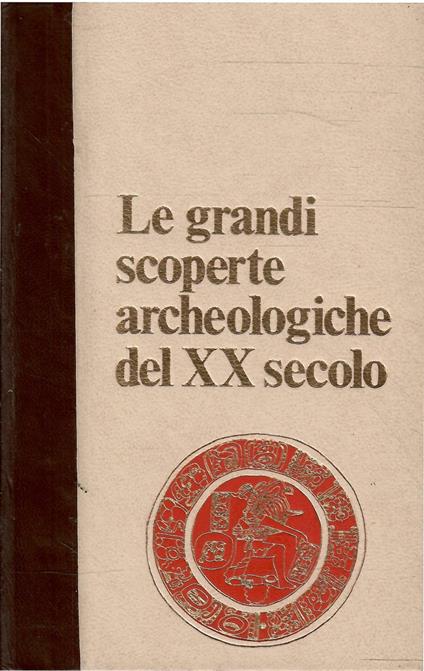 Le Grandi Scoperte Archeologiche Del Xx Secolo - copertina