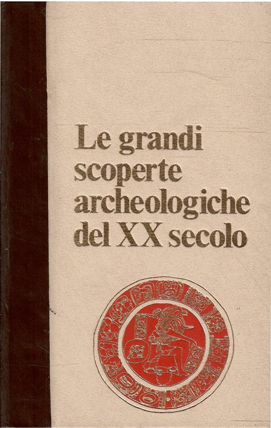 Le Grandi Scoperte Archeologiche Del Xx Secolo - copertina