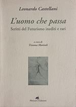 L' uomo che passa. Scritti del Futurismo inediti e rari
