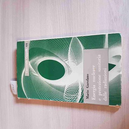 ENERGIA NUCLEARE E PROTEZIONE SANITARIA DALLE RADIAZIONI Mario Garofano autograf - Mario Garofalo - copertina