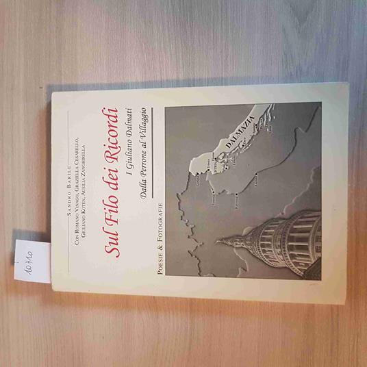 SUL FILO DEI RICORDI DALLA PERRONE AL VILLAGGIO i giuliano dalmati SANDRO BARILE - Sandro Bari - copertina