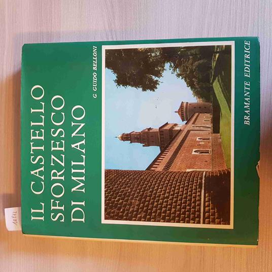 Il Castello Sforzesco Di Milano - G. Guido Belloni - copertina