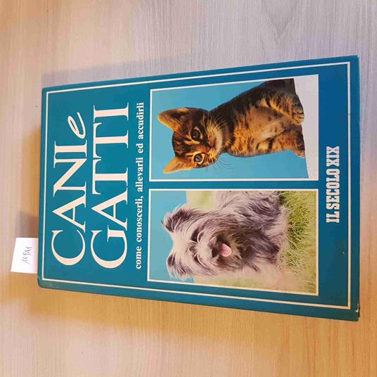 Cani E Gatti Come Conoscerli, Allevarli Ed Accudirli - copertina