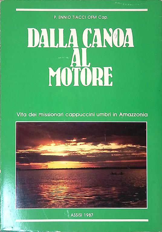 Dalla canoa al motore. Vita dei missionari cappuccini umbri in Amazzonia - Ennio T. Tiacci - copertina