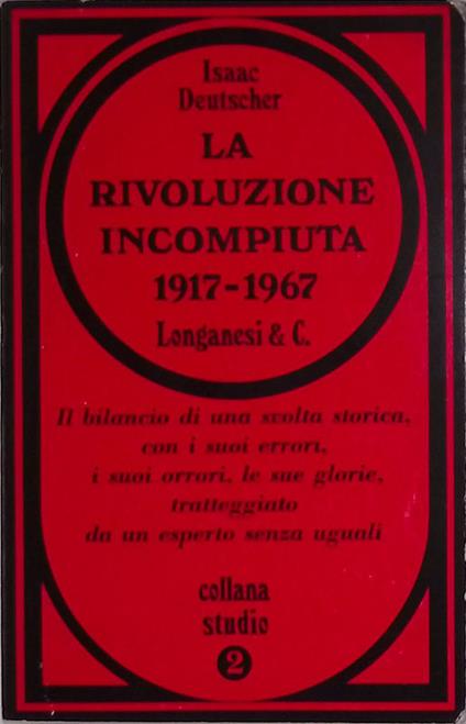 La rivoluzione incompiuta. 1917-1967. Le conferenze del ciclo George Macaulay Trevelyan tenute all'università di Cambridge, gennaio - marzo 1967 - Isaac Deutscher - copertina