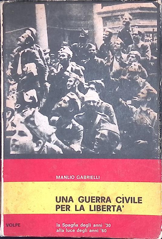 Una guerra civile per la libertà. La Spagna degli ani '30 alla luce degli ani '60 - Manlio Gabrieli - copertina