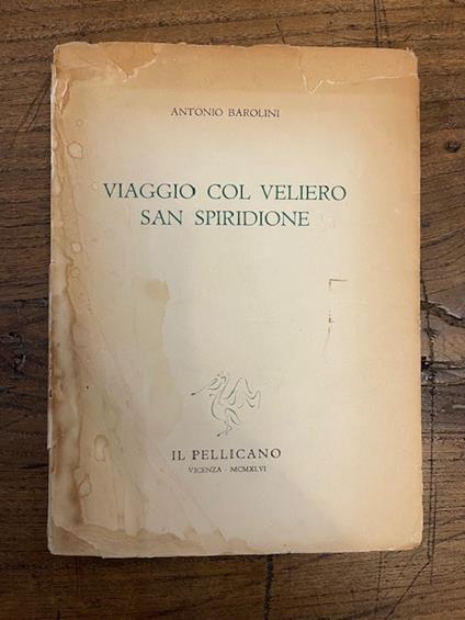 Viaggio col veliero San Spiridione. Il meraviglioso giardino, Poesie di dolore in morte di Caterina, Preghiere ai poeti nell'ora della tempesta, Danza sull'acqua - Antonio Barolini - copertina